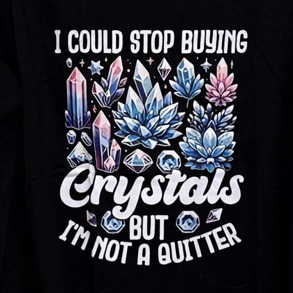 Generic Tops - Size Medium ‘I Could Stop Buying Crystals’ Custom Graphic Unisex T-Shirt